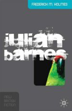 Julian Barnes (New British Fiction) by Frederick M. Holmes